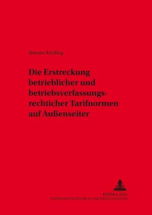 Die Erstreckung Betrieblicher Und Betriebsverfassungsrechtlicher Tarifnormen Auf Außenseiter