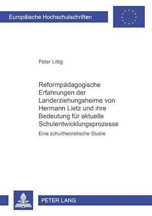 Reformpaedagogische Erfahrungen Der Landerziehungsheime Von Hermann Lietz Und Ihre Bedeutung Fuer Aktuelle Schulentwicklungsprozesse