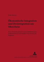 Oekonomische Integration Und Desintegration Am Oberrhein