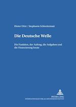 Die Deutsche Welle; Die Funktion, der Auftrag, die Aufgaben und die Finanzierung heute