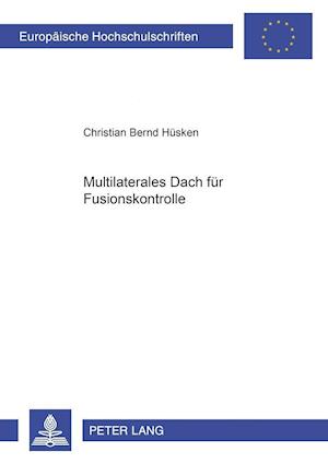"Multilaterales Dach" Fuer Fusionskontrolle?