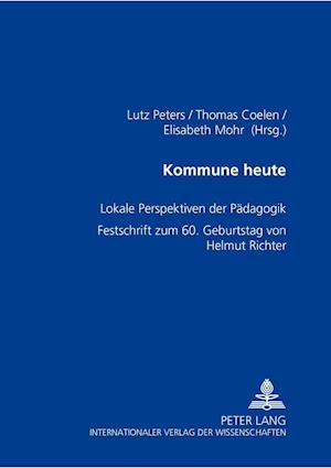 Kommune heute; Lokale Perspektiven der Pädagogik- Festschrift zum 60. Geburtstag von Helmut Richter