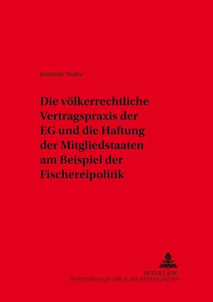 Die Voelkerrechtliche Vertragspraxis Der Eg Und Die Haftung Der Mitgliedstaaten Am Beispiel Der Fischereipolitik