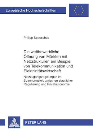 Die Wettbewerbliche Oeffnung Von Maerkten Mit Netzstrukturen Am Beispiel Von Telekommunikation Und Elektrizitaetswirtschaft