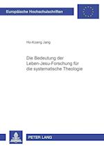 Die Bedeutung Der Leben-Jesu-Forschung Fuer Die Systematische Theologie