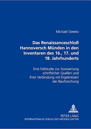 Das Renaissanceschloss Hannoversch Muenden in Den Inventaren Des 16., 17. Und 18. Jahrhunderts