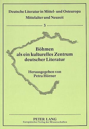 Boehmen ALS Ein Kulturelles Zentrum Deutscher Literatur