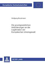 Die Grundgesetzlichen Anforderungen an Die Legitimation Der Europaeischen Unionsgewalt