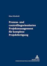 Prozess- Und Controllingorientiertes Projektmanagement Fuer Komplexe Projektfertigung