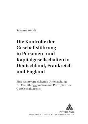 Die Kontrolle Der Geschaeftsfuehrung in Personen- Und Kapitalgesellschaften in Deutschland, Frankreich Und England