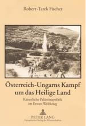 Oesterreich-Ungarns Kampf Um Das Heilige Land