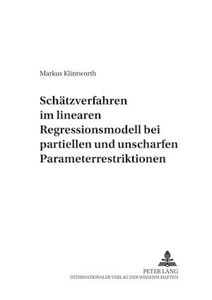 Schaetzverfahren Im Linearen Regressionsmodell Bei Partiellen Und Unscharfen Parameterrestriktionen