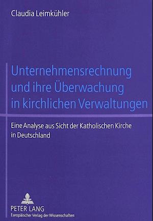 Unternehmensrechnung Und Ihre Ueberwachung in Kirchlichen Verwaltungen