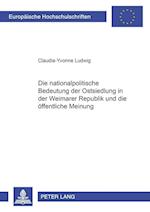 Die Nationalpolitische Bedeutung Der Ostsiedlung in Der Weimarer Republik Und Die Oeffentliche Meinung