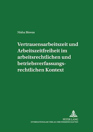 Vertrauensarbeitszeit und Arbeitszeitfreiheit im arbeitszeitrechtlichen und betriebsverfassungsrechtlichen Kontext