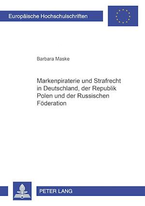 Markenpiraterie Und Strafrecht in Deutschland, Der Republik Polen Und Der Russischen Foederation