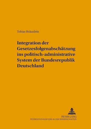 Integration Der Gesetzesfolgenabschaetzung Ins Politisch-Administrative System Der Bundesrepublik Deutschland