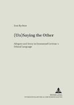 (Un)Saying the Other: Allegory and Irony in Emmanuel Levinas's Ethical Language
