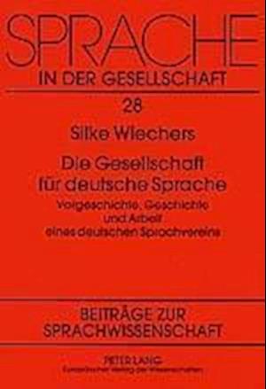 Die Gesellschaft für deutsche Sprache; Vorgeschichte, Geschichte und Arbeit eines deutschen Sprachvereins