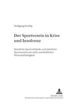 Der Sportverein in Krise und Insolvenz; Sämtliche Sportverbände und sämtliche Sportvereine mit nicht unerheblicher Wirtschaftstätigkeit