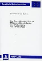 Die Geschichte Der Mittleren Maedchenbildung in Baden Und Wuerttemberg Von 1871 Bis 1933