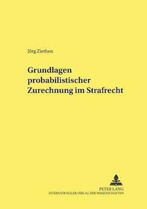 Grundlagen probabilistischer Zurechnung im Strafrecht