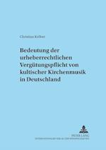 Zur Bedeutung Der Urheberrechtlichen Verguetungspflicht Von Kultischer Kirchenmusik in Deutschland