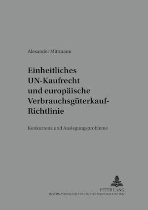 Einheitliches Un-Kaufrecht Und Europaeische Verbrauchsgueterkauf-Richtlinie