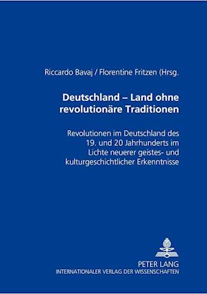 Deutschland - ein Land ohne revolutionäre Traditionen?; Revolutionen im Deutschland des 19. und 20. Jahrhunderts im Lichte neuerer geistes- und kulturgeschichtlicher Erkenntnisse
