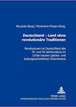 Deutschland - ein Land ohne revolutionäre Traditionen?; Revolutionen im Deutschland des 19. und 20. Jahrhunderts im Lichte neuerer geistes- und kulturgeschichtlicher Erkenntnisse