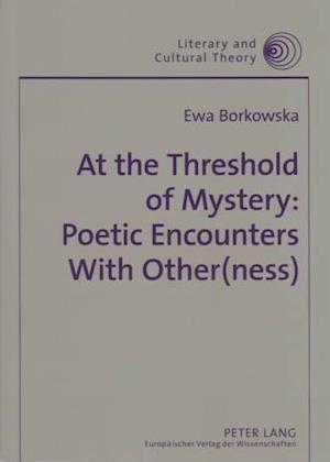 At the Threshold of Mystery: Poetic Encounters with Other(ness)