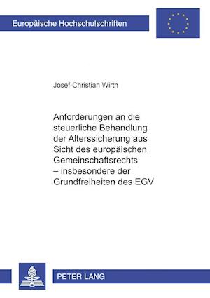 Anforderungen an Die Steuerliche Behandlung Der Alterssicherung Aus Sicht Des Europaeischen Gemeinschaftsrechts - Insbesondere Der Grundfreiheiten Des Egv