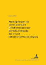 Anknuepfungen Im Internationalen Urheberrecht Unter Beruecksichtigung Der Neuen Informationstechnologien