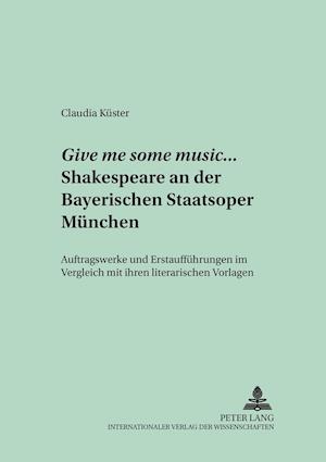 Give Me Some Music... Shakespeare an Der Bayerischen Staatsoper Muenchen