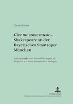 Give Me Some Music... Shakespeare an Der Bayerischen Staatsoper Muenchen