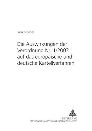 Die Auswirkungen Der Verordnung Nr. 1/2003 Auf Das Europaeische Und Deutsche Kartellverfahren