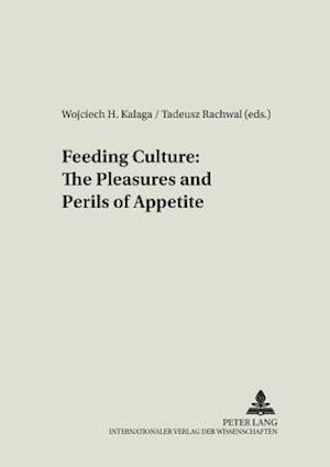 Feeding Culture: The Pleasures and Perils of Appetite