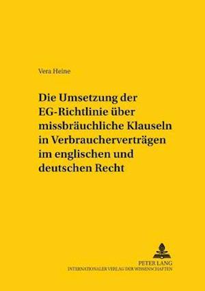 Die Umsetzung Der "Eg-Richtlinie Ueber Missbraeuchliche Klauseln in Verbrauchervertraegen" Im Englischen Und Deutschen Recht