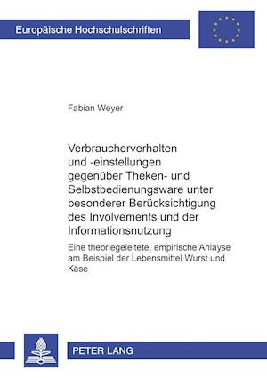 Verbraucherverhalten Und -Einstellungen Gegenueber Theken- Und Selbstbedienungsware Unter Besonderer Beruecksichtigung Des Involvements Und Der Informationsnutzung