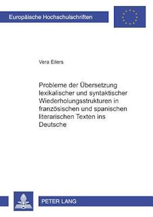 Probleme Der Uebersetzung Lexikalischer Und Syntaktischer Wiederholungsstrukturen in Franzoesischen Und Spanischen Literarischen Texten Ins Deutsche