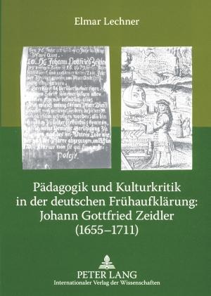 Paedagogik Und Kulturkritik in Der Deutschen Fruehaufklaerung: Johann Gottfried Zeidler (1655-1711)