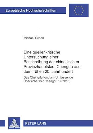 Eine Quellenkritische Untersuchung Einer Beschreibung Der Chinesischen Provinzhauptstadt Chengdu Aus Dem Fruehen 20. Jahrhundert