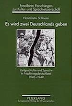 Es wird zwei Deutschlands geben; Zeitgeschichte und Sprache in Nachkriegsdeutschland 1945-1949