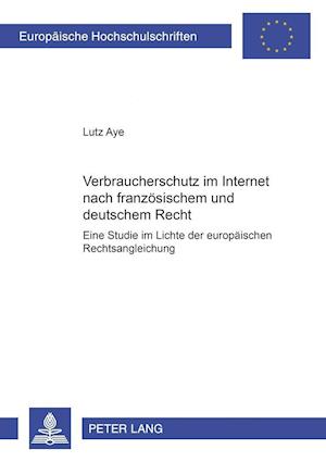 Verbraucherschutz Im Internet Nach Franzoesischem Und Deutschem Recht