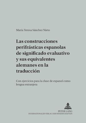 Las Construcciones Perifrasticas Espanolas de Significado Evaluativo y Sus Equivalentes Alemanes En La Traduccion