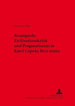 Avantgarde, Zivilisationskritik Und Pragmatismus in Karel &#268;apeks «bozí Muka»