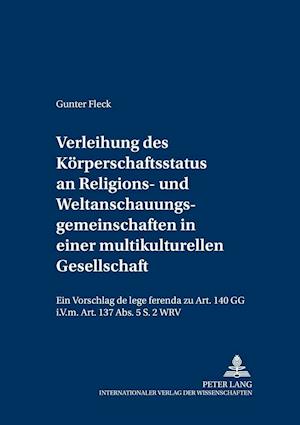 Verleihung Des Koerperschaftsstatus an Religions- Und Weltanschauungsgemeinschaften in Einer Multikulturellen Gesellschaft