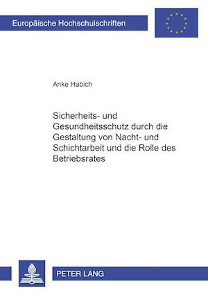 Sicherheits- und Gesundheitsschutz durch die Gestaltung von Nacht- und Schichtarbeit und die Rolle des Betriebsrates