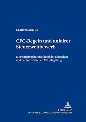 CFC-Regeln und unfairer Steuerwettbewerb; Eine Untersuchung anhand der deutschen und der französischen CFC-Regelung