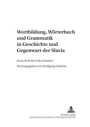 Wortbildung, Woerterbuch Und Grammatik in Geschichte Und Gegenwart Der Slavia